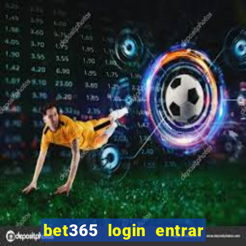 bet365 login entrar agora direto